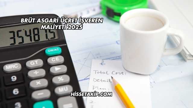 Brüt Asgari Ücret İşveren Maliyeti 2025