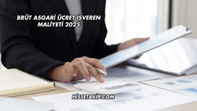 Brüt Asgari Ücret İşveren Maliyeti 2025