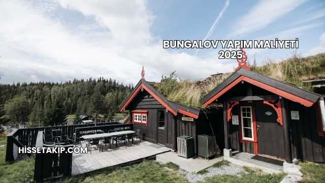Bungalov Yapım Maliyeti 2025