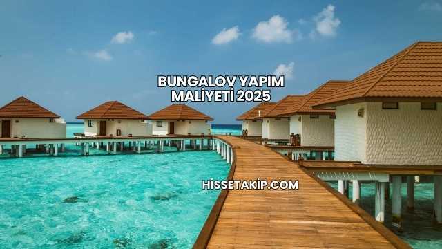 Bungalov Yapım Maliyeti 2025
