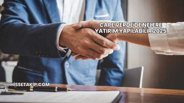 Cape Verde'de Nelere Yatırım Yapılabilir 2025