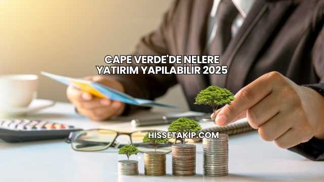 Cape Verde'de Nelere Yatırım Yapılabilir 2025
