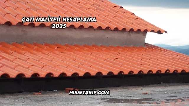 Çatı Maliyeti Hesaplama 2025
