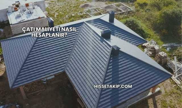 Çatı Maliyeti Nasıl Hesaplanır?
