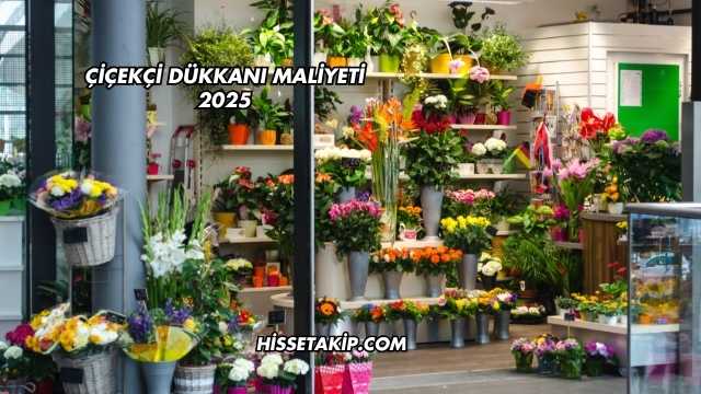 Çiçekçi Dükkanı Maliyeti 2025
