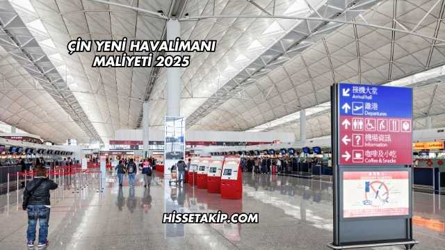 Çin Yeni Havalimanı Maliyeti 2025