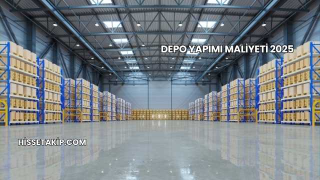 Depo Yapımı Maliyeti 2025