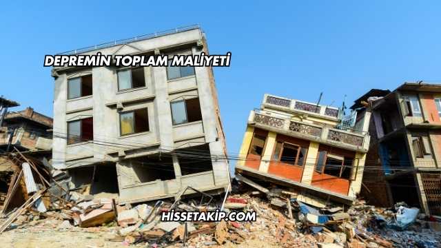 Depremin Toplam Maliyeti