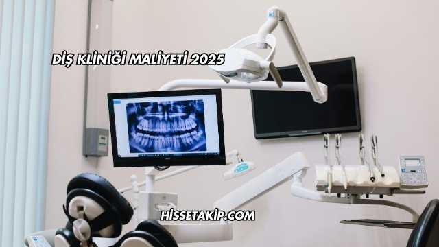 Diş Kliniği Maliyeti 2025