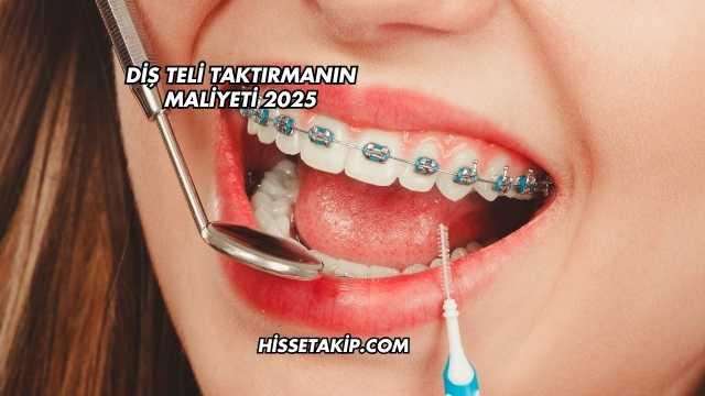 Diş Teli Taktırmanın Maliyeti 2025