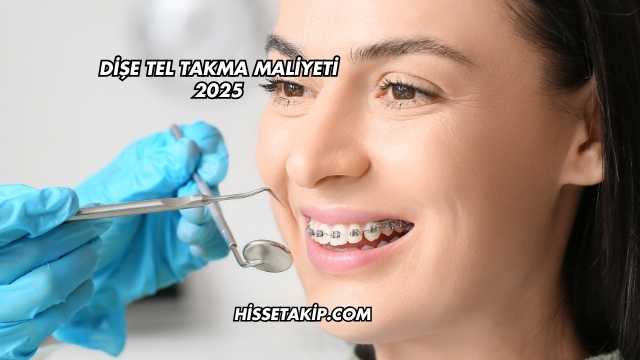 Dişe Tel Takma Maliyeti 2025