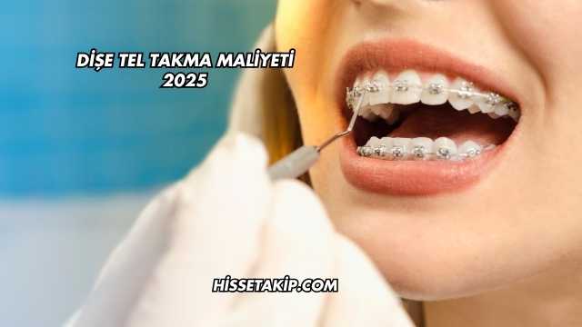 Dişe Tel Takma Maliyeti 2025