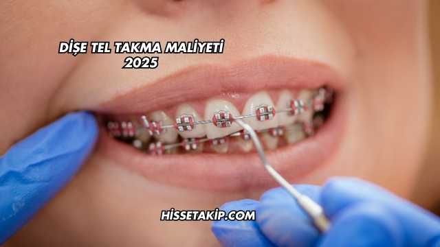 Dişe Tel Takma Maliyeti 2025
