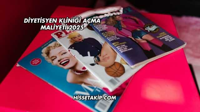 Diyetisyen Kliniği Açma Maliyeti 2025