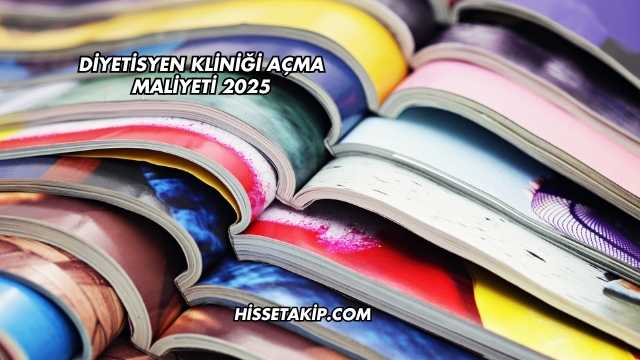 Diyetisyen Kliniği Açma Maliyeti 2025