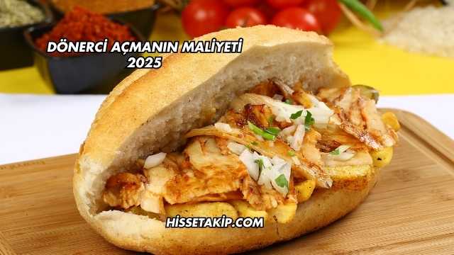 Dönerci Açmanın Maliyeti 2025