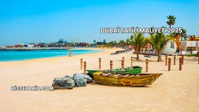 Dubai Tatili Maliyeti 2025