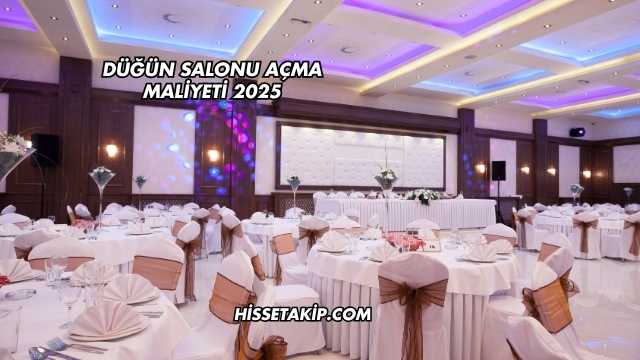 Düğün Salonu Açma Maliyeti 2025