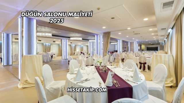 Düğün Salonu Maliyeti 2025