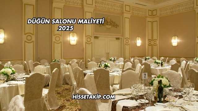 Düğün Salonu Maliyeti 2025