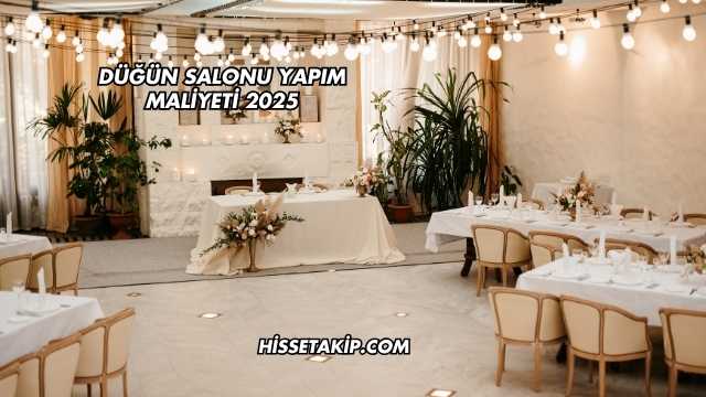 Düğün Salonu Yapım Maliyeti 2025