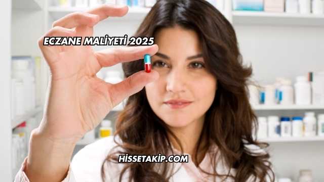 Eczane Maliyeti 2025