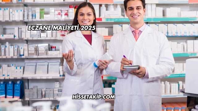 Eczane Maliyeti 2025