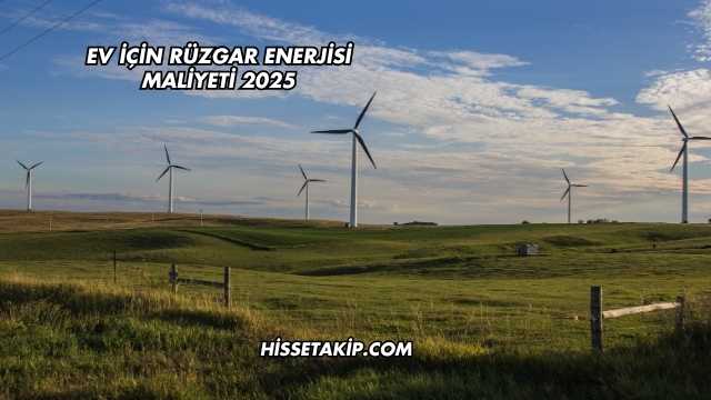Ev İçin Rüzgar Enerjisi Maliyeti 2025