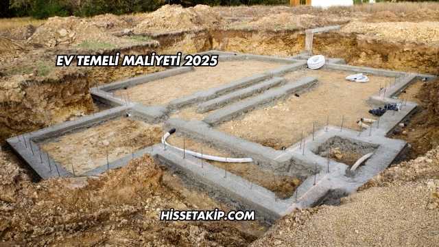 Ev Temeli Maliyeti 2025