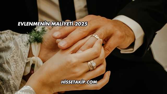 Evlenmenin Maliyeti 2025