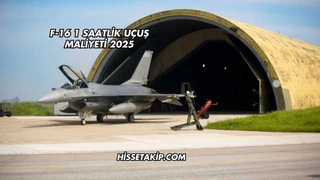 F-16 1 Saatlik Uçuş Maliyeti 2025