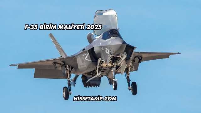 F-35 Birim Maliyeti 2025