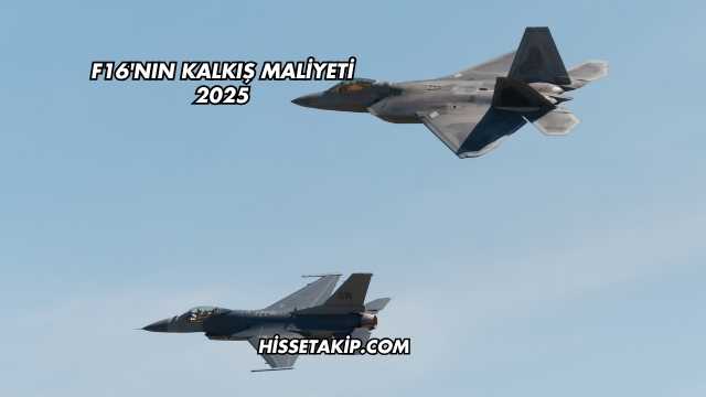 F16'nın Kalkış Maliyeti 2025