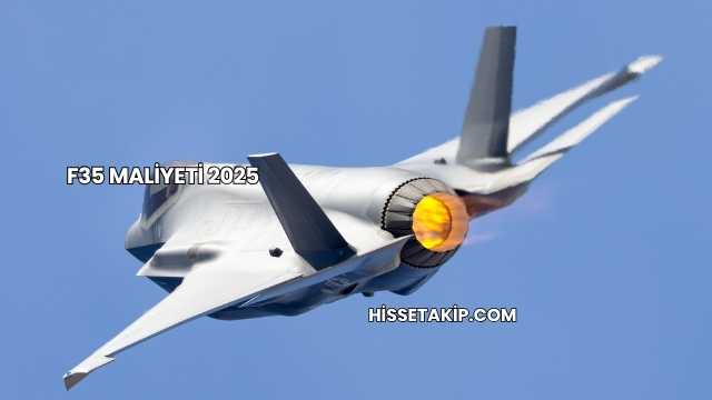 F35 Maliyeti 2025