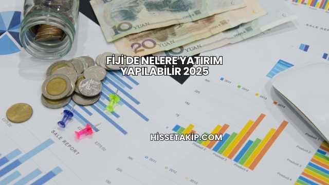 Fiji'de Nelere Yatırım Yapılabilir 2025