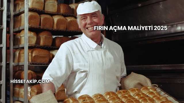 Fırın Açma Maliyeti 2025