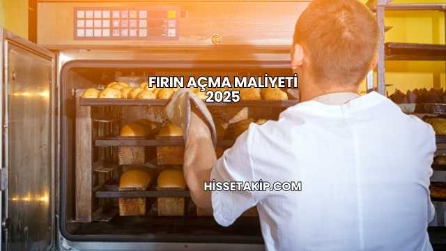 Fırın Açma Maliyeti 2025