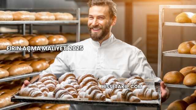 Fırın Açma Maliyeti 2025