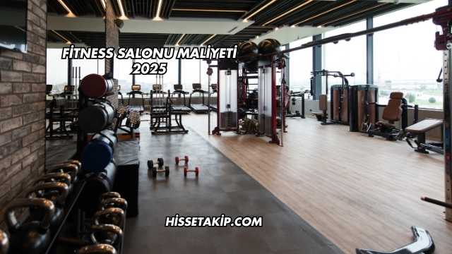 Fitness Salonu Maliyeti 2025