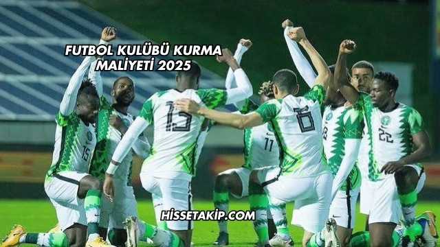 Futbol Kulübü Kurma Maliyeti 2025