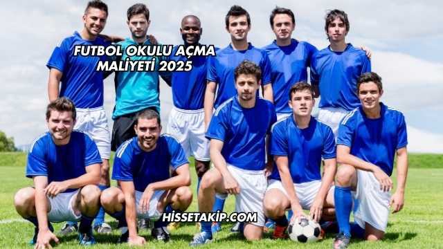 Futbol Okulu Açma Maliyeti 2025