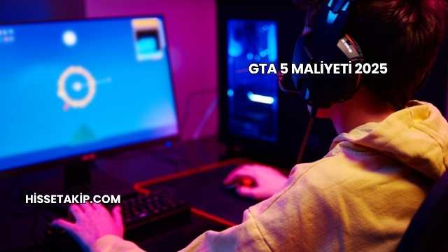 GTA 5 Maliyeti 2025