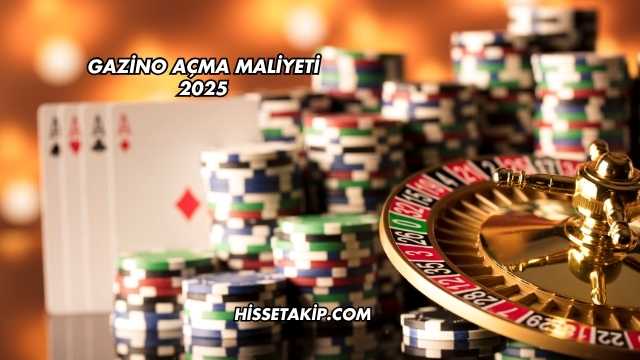Gazino Açma Maliyeti 2025