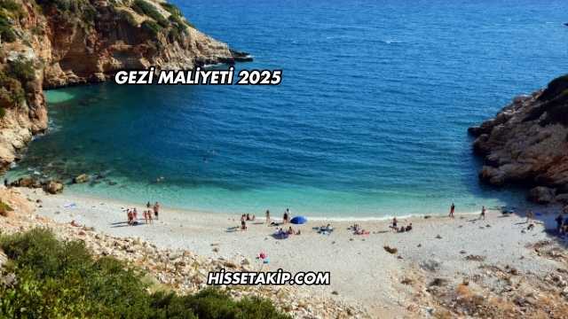 Gezi Maliyeti 2025