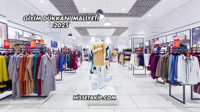 Giyim Dükkanı Maliyeti 2025