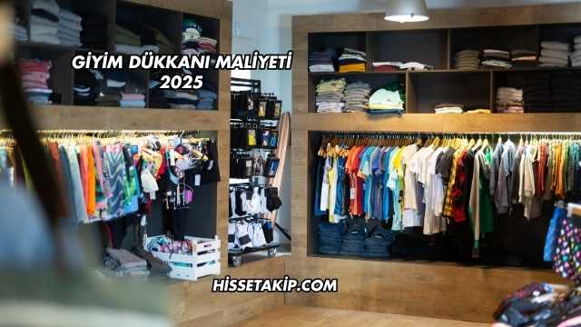 Giyim Dükkanı Maliyeti 2025