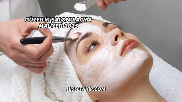 Güzellik Salonu Açma Maliyeti 2025