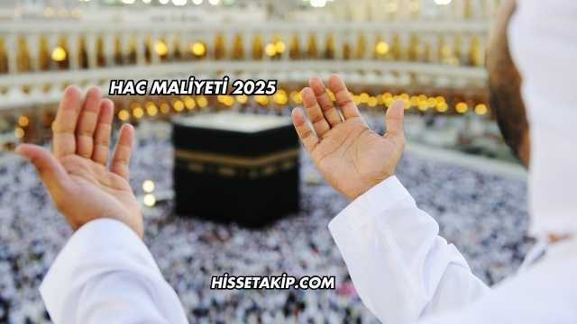 Hac Maliyeti 2025