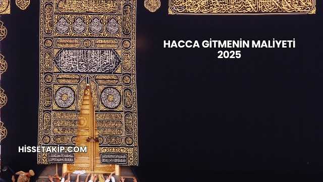 Hacca Gitmenin Maliyeti 2025