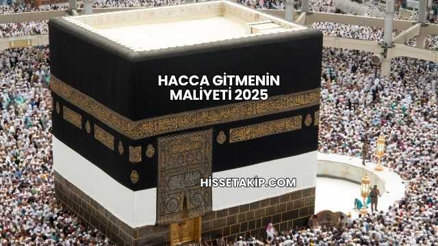Hacca Gitmenin Maliyeti 2025